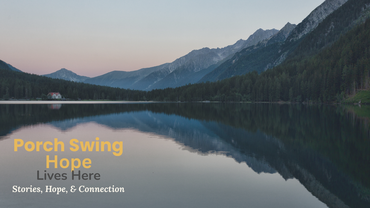 Be Still, still water and mountain view, porch swing hope, hope lives here, stories, hope and connection, trina daniels, author, writer, blogger, podcaster